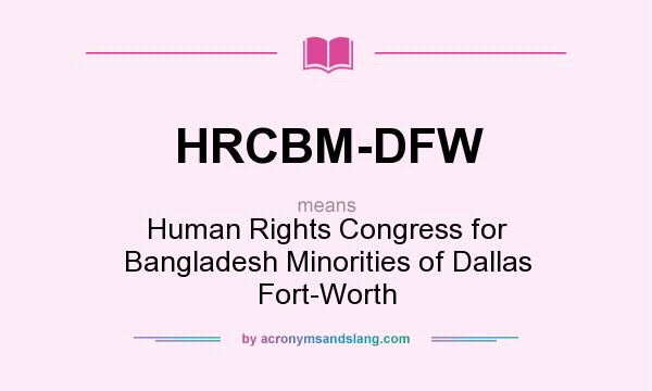 What does HRCBM-DFW mean? It stands for Human Rights Congress for Bangladesh Minorities of Dallas Fort-Worth