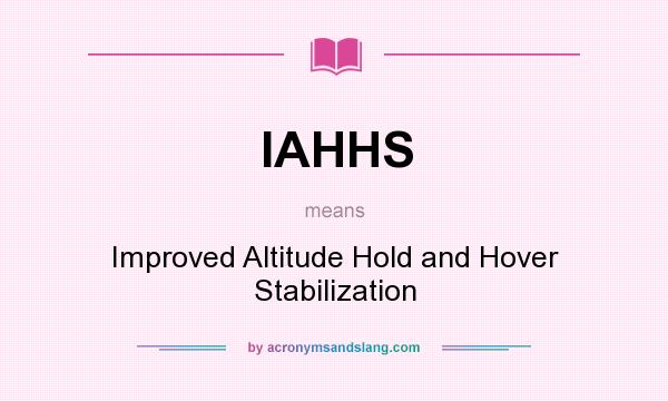 What does IAHHS mean? It stands for Improved Altitude Hold and Hover Stabilization