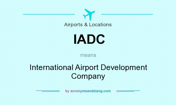 What does IADC mean? It stands for International Airport Development Company