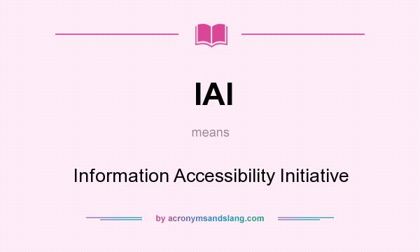 What does IAI mean? It stands for Information Accessibility Initiative