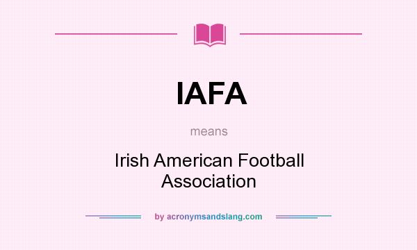 What does IAFA mean? It stands for Irish American Football Association