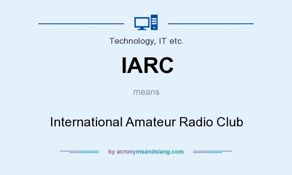 What does IARC mean? It stands for International Amateur Radio Club