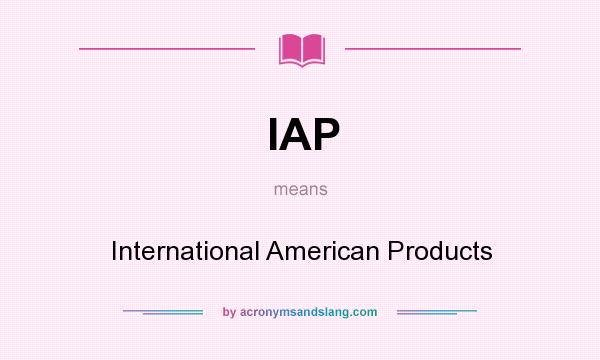 What does IAP mean? It stands for International American Products
