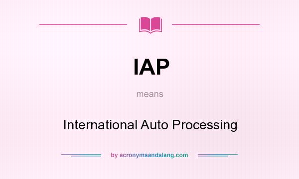 What does IAP mean? It stands for International Auto Processing