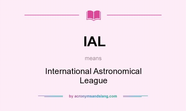 What does IAL mean? It stands for International Astronomical League