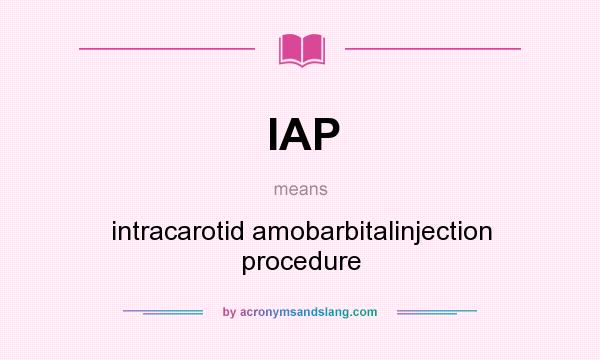 What does IAP mean? It stands for intracarotid amobarbitalinjection procedure