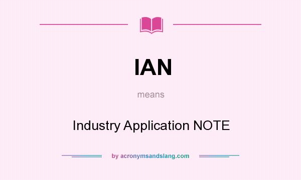 What does IAN mean? It stands for Industry Application NOTE