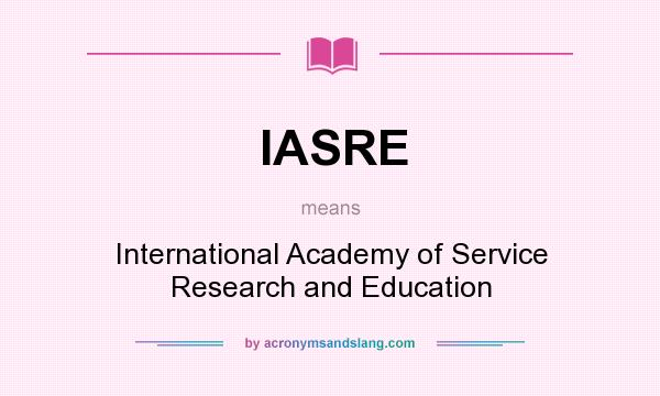 What does IASRE mean? It stands for International Academy of Service Research and Education