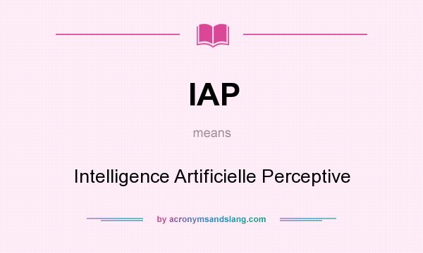 What does IAP mean? It stands for Intelligence Artificielle Perceptive