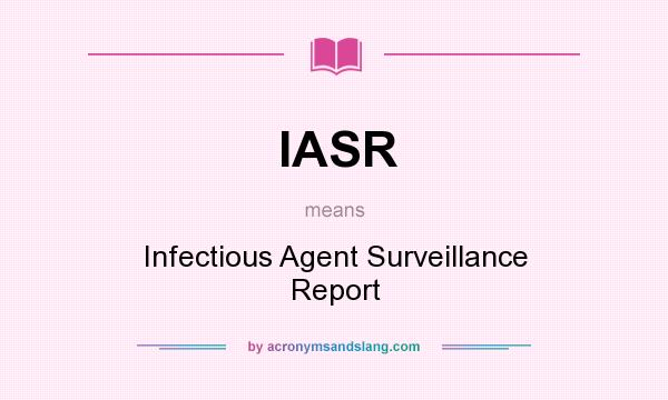 What does IASR mean? It stands for Infectious Agent Surveillance Report