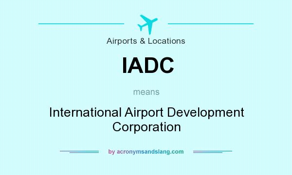 What does IADC mean? It stands for International Airport Development Corporation