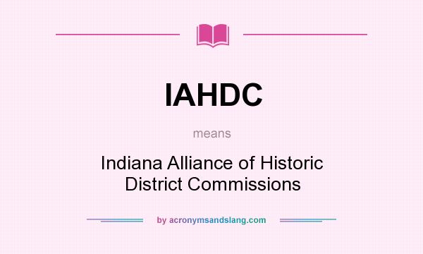What does IAHDC mean? It stands for Indiana Alliance of Historic District Commissions