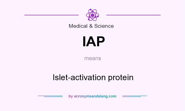 What does IAP mean? It stands for Islet-activation protein