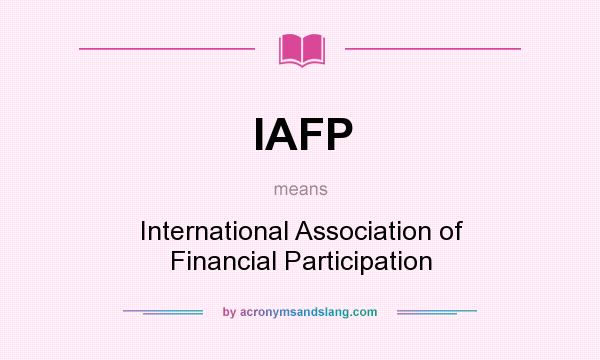 What does IAFP mean? It stands for International Association of Financial Participation