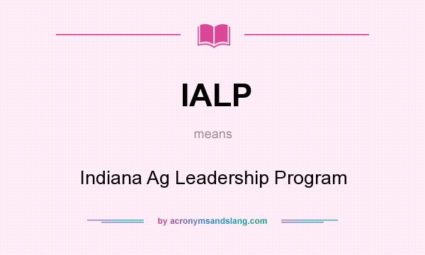 What does IALP mean? It stands for Indiana Ag Leadership Program