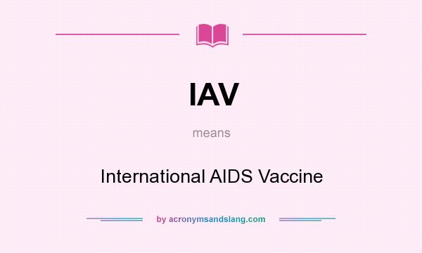 What does IAV mean? It stands for International AIDS Vaccine