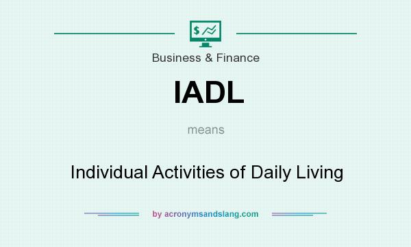 What does IADL mean? It stands for Individual Activities of Daily Living