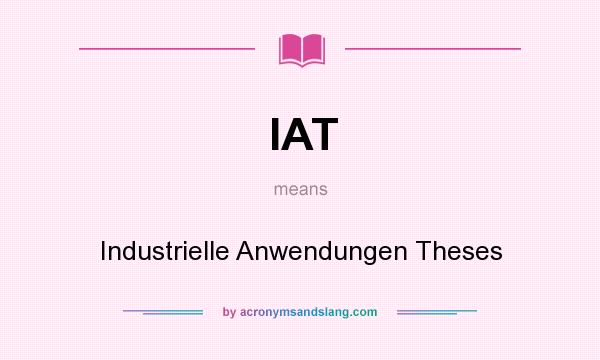 What does IAT mean? It stands for Industrielle Anwendungen Theses