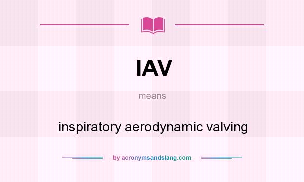 What does IAV mean? It stands for inspiratory aerodynamic valving