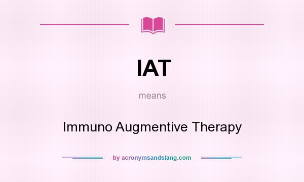 What does IAT mean? It stands for Immuno Augmentive Therapy