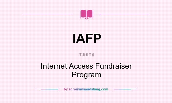 What does IAFP mean? It stands for Internet Access Fundraiser Program