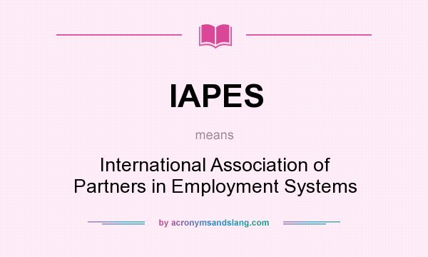 What does IAPES mean? It stands for International Association of Partners in Employment Systems