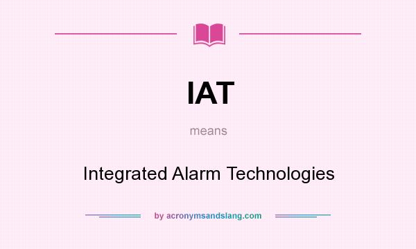 What does IAT mean? It stands for Integrated Alarm Technologies