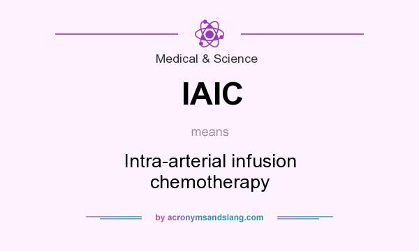 What does IAIC mean? It stands for Intra-arterial infusion chemotherapy