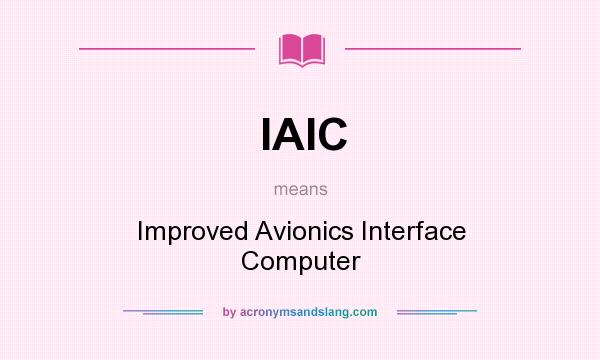 What does IAIC mean? It stands for Improved Avionics Interface Computer