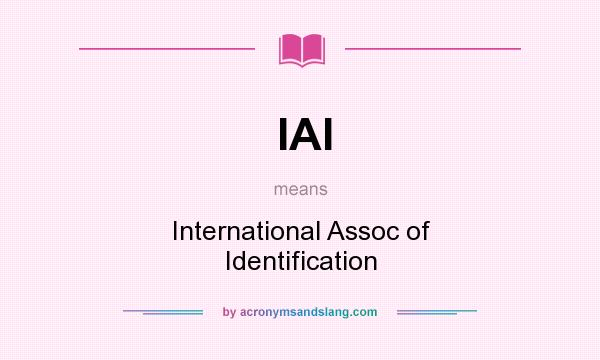 What does IAI mean? It stands for International Assoc of Identification