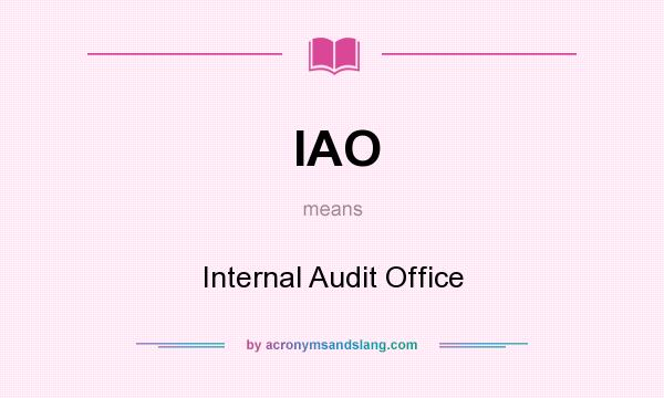 What does IAO mean? It stands for Internal Audit Office