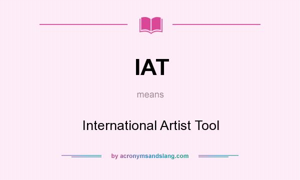 What does IAT mean? It stands for International Artist Tool