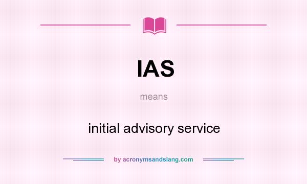 What does IAS mean? It stands for initial advisory service