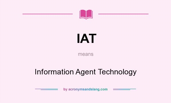 What does IAT mean? It stands for Information Agent Technology