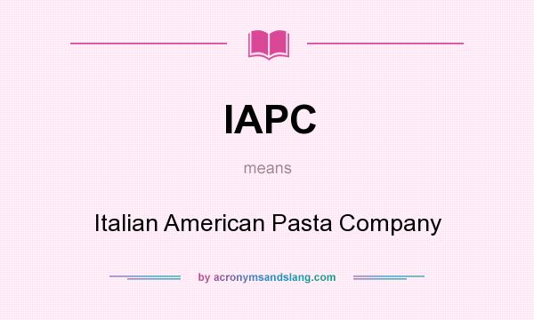 What does IAPC mean? It stands for Italian American Pasta Company