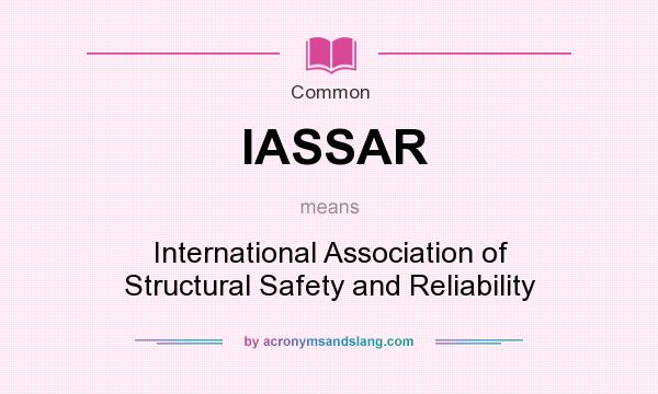 What does IASSAR mean? It stands for International Association of Structural Safety and Reliability