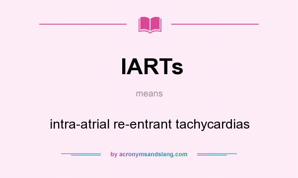 What does IARTs mean? It stands for intra-atrial re-entrant tachycardias