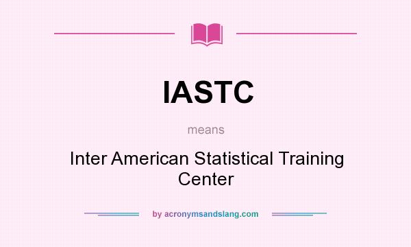 What does IASTC mean? It stands for Inter American Statistical Training Center