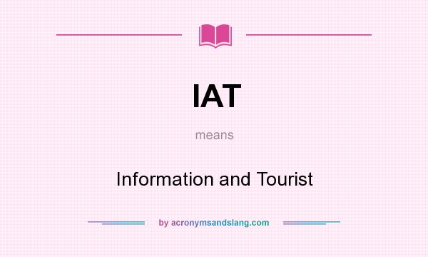 What does IAT mean? It stands for Information and Tourist