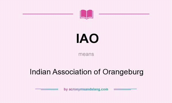 What does IAO mean? It stands for Indian Association of Orangeburg