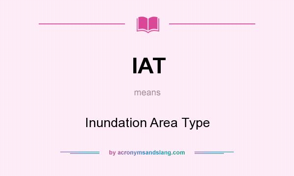 What does IAT mean? It stands for Inundation Area Type