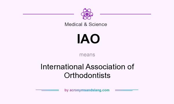 What does IAO mean? It stands for International Association of Orthodontists