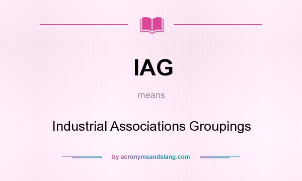 What does IAG mean? It stands for Industrial Associations Groupings
