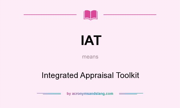 What does IAT mean? It stands for Integrated Appraisal Toolkit