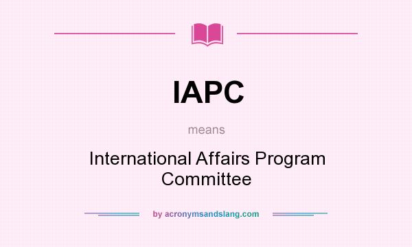 What does IAPC mean? It stands for International Affairs Program Committee