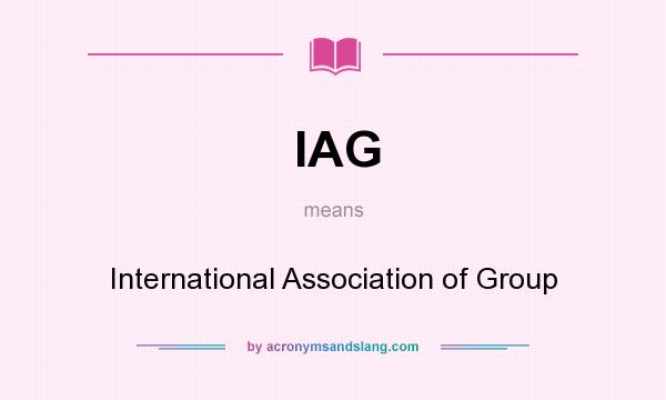 What does IAG mean? It stands for International Association of Group