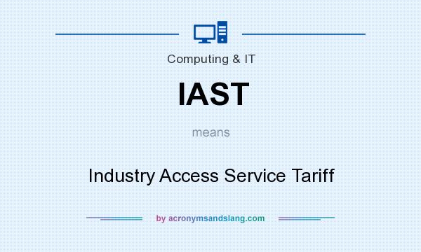 What does IAST mean? It stands for Industry Access Service Tariff