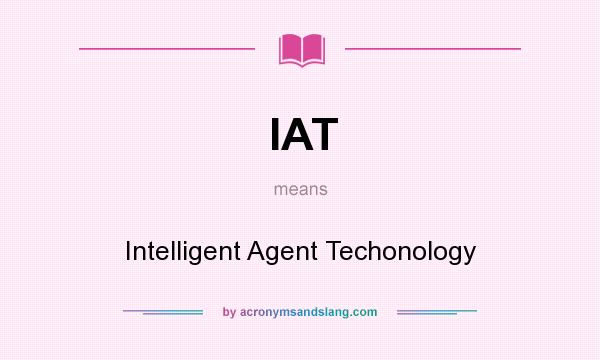 What does IAT mean? It stands for Intelligent Agent Techonology