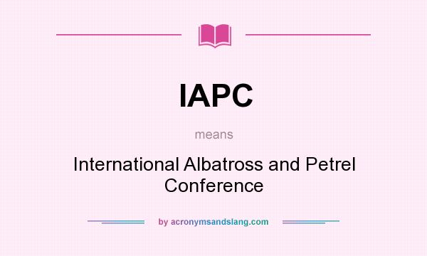 What does IAPC mean? It stands for International Albatross and Petrel Conference