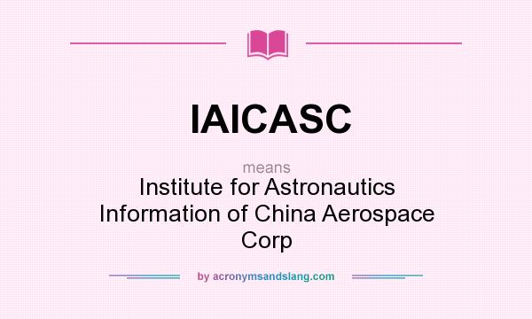 What does IAICASC mean? It stands for Institute for Astronautics Information of China Aerospace Corp